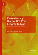 Revolutionary Bio-Politics from Fedorov to Mao (en Inglés)