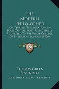 the modern philosopher the modern philosopher: or terrible tractoration! in four cantos, most respectfully or terrible tractoration! in four cantos, m (en Inglés)