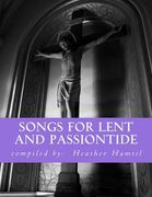 Songs for Lent and Passiontide: (from St. Gregory's Hymnal)