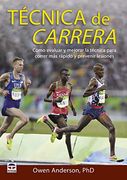 Tecnica de Carrera: Como Evaluar y Mejorar la Tecnica Para Correr mas Rapido y Prevenir Lesiones