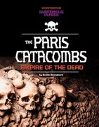 Paris Catacombs, Empire of the Dead (Investigating Mysterious Places) (en Inglés)