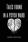 Tales Found In a Psych Ward (en Inglés)