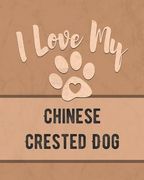 I Love my Chinese Crested Dog: Keep Track of Your Dog's Life, Vet, Health, Medical, Vaccinations and More for the pet you Love (en Inglés)