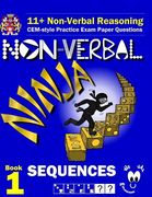 11+ Non Verbal Reasoning: The Non-Verbal Ninja Training Course. Book 1: Sequences: CEM-style Practice Exam Paper Questions with Visual Explanati