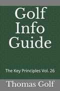 Golf Info Guide: The Key Principles Vol. 26 (en Inglés)