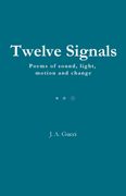 Twelve Signals. Poems of Sound, Light, Motion and Change
