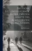 Deutsche Bildungszustände in der Zweiten Hälfte des Achtzehnten Jahrhunderts (en Alemán)