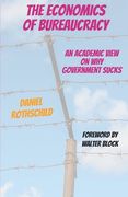 The Economics of Bureaucracy: An Academic View On Why Government Sucks (en Inglés)