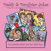 Daddy & Daughter Jokes: Making Kids Laugh Is More Fun Than Making Kids Take Medicine (en Inglés)