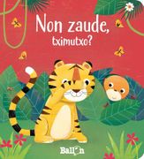 Non Zaude, Tximutxo?