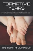Formative Years: One Child's Experience Growing Up With Society's Acceptable Forms of Child Abuse (Which Determine Children's Behaviors