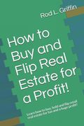 How to Buy and Flip Real Estate for a Profit!: Learn how to buy, hold and flip retail real estate for fun and a huge profit! (en Inglés)