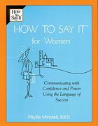 How to say it for Women: Communicating With Confidence and Power Using the Language of Success 