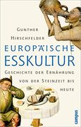 Europäische Esskultur: Eine Geschichte der Ernährung von der Steinzeit bis Heute (en Alemán)