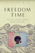 Freedom Time: The Poetics and Politics of Black Experimental Writing (en Inglés)