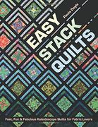 Easy Stack Quilts: Fast, fun & Fabulous Kaleidoscope Quilts for Fabric Lovers