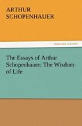 the essays of arthur schopenhauer: the wisdom of life