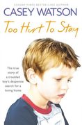 Too Hurt to Stay: The True Story of a Troubled boy s Desperate Search for a Loving Home (en Inglés)