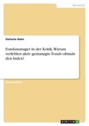 Fondsmanager in der Kritik. Warum verfehlen aktiv gemanagte Fonds oftmals den Index? (en Alemán)