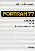 Einführung in die Programmiersprache FORTRAN 77: Anleitung zum Selbststudium (German Edition)