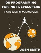 iOS Programming for .NET Developers: A field guide to the other side (en Inglés)