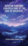 Quantum Horizons: Conversations at the Edge of Discovery (en Inglés)