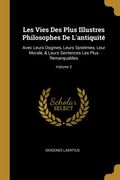 Les Vies des Plus Illustres Philosophes de L'antiquité: Avec Leurs Dogmes, Leurs Systèmes, Leur Morale, & Leurs Sentences les Plus Remarquables; Volume 3 (en Francés)