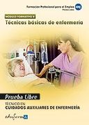 Pruebas Libres Para La Obtención Del Título De Técnico De Cuidados Auxiliares De Enfermería: Técnicas Básicas De Enfermería. Ciclo Formativo De Grado ... De Enfermería (Pp - Practico Profesional)