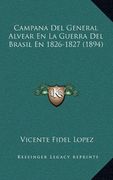 Campana del General Alvear en la Guerra del Brasil en 1826-1827 (1894)