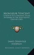 monsieur vincent: a sketch of a christian social reformer of the seventeenth century (1901)