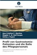 Profil von Gastrostomie-Patienten und die Rolle des Pflegepersonals: Gastrostomie und Ihre Bedeutung für die Pflegewissenschaft (en Alemán)