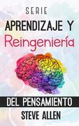 Serie Aprendizaje y reingeniería del pensamiento: Serie de 4 libros en 1: Aprende como Einstein, Memoriza como Sherlock Holmes, Domina tu mente y Las