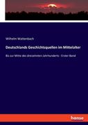 Deutschlands Geschichtsquellen im Mittelalter: Bis zur Mitte des dreizehnten Jahrhunderts - Erster Band (en Alemán)