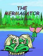 The Mermagator: A fun adventure for parents and young readers (en Inglés)