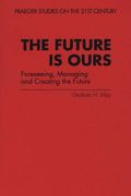 the future is ours: foreseeing, managing and creating the future