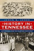 History in Tennessee: Lost Episodes From the Volunteer State's Past (en Inglés)