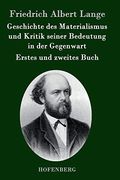 Geschichte des Materialismus und Kritik Seiner Bedeutung in der Gegenwart: Die Beiden Bücher der Zweiten, Erweiterten Auflage (in German)
