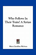 who follows in their train? a syrian romance (en Inglés)
