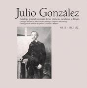 Julio González: Complete Works Volume II: 1912-1921, Catalogue Raisonné (en Inglés)