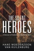 The Silent Heroes: A Memoir of Holland During World War II (en Inglés)
