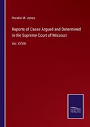 Reports of Cases Argued and Determined in the Supreme Court of Missouri: Vol. XXVIII (en Inglés)