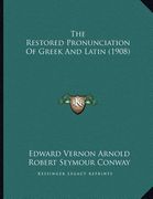 the restored pronunciation of greek and latin (1908) (en Inglés)