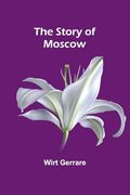 The Story of Moscow (en Inglés)
