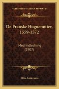 De Franske Huguenotter, 1559-1572: Med Indledning (1907) (en Noruego)