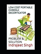 Low cost portable Chironji decorticator: Problem & Solution by Indrajeet Singh (en Inglés)
