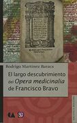 El largo descubrimiento del Opera medicinalia de Francisco Bravo