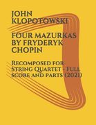 Four Mazurkas by Fryderyk Chopin: Recomposed for String Quartet - Full score and parts (en Inglés)