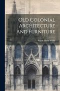 Old Colonial Architecture and Furniture (en Inglés)