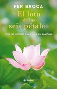 Loto de los seis pétalos, El. Seis elementos para vivir en armonía