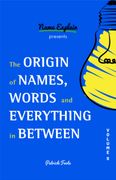 The Origin of Names, Words and Everything in Between: Volume ii: 2 
